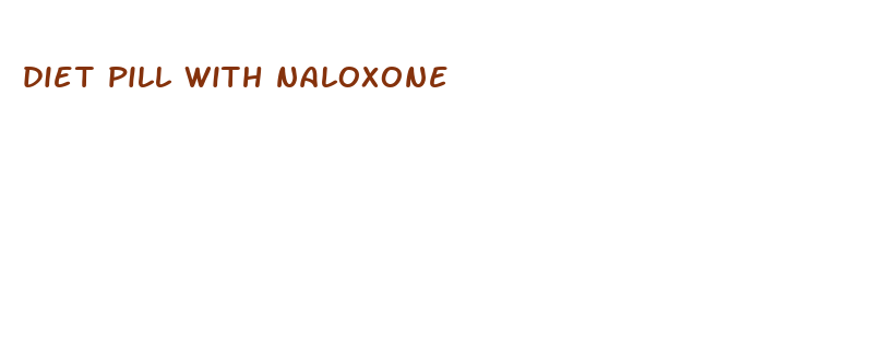 diet pill with naloxone