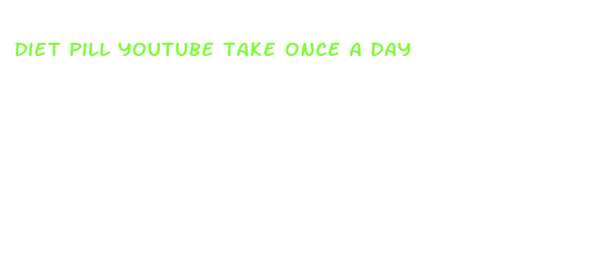 diet pill youtube take once a day