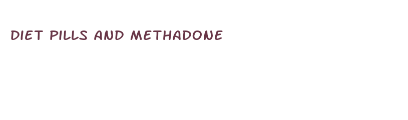 diet pills and methadone