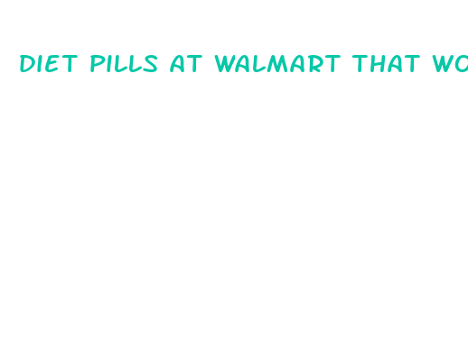 diet pills at walmart that work