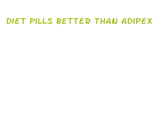 diet pills better than adipex