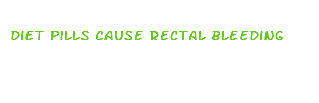 diet pills cause rectal bleeding