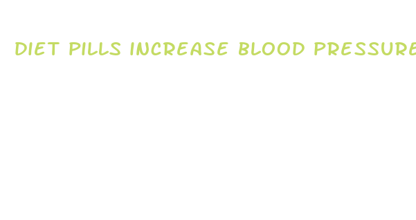 diet pills increase blood pressure