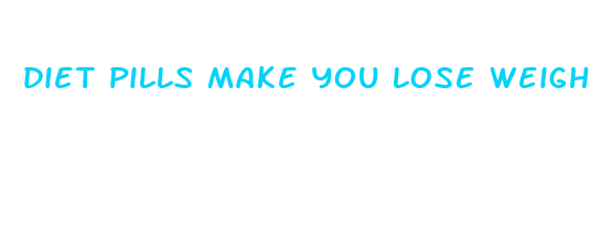 diet pills make you lose weight fast