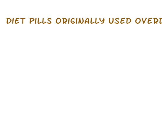 diet pills originally used overdose