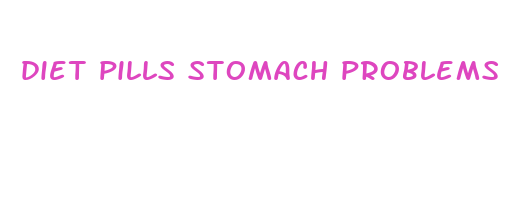 diet pills stomach problems