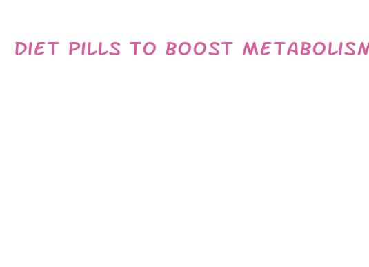 diet pills to boost metabolism and lose weight