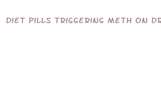 diet pills triggering meth on drug test