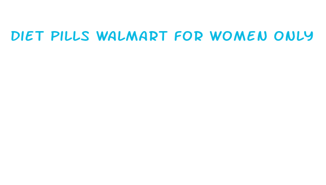 diet pills walmart for women only