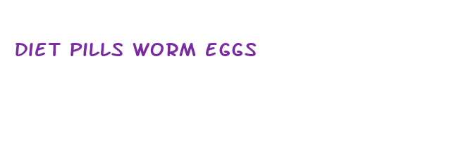 diet pills worm eggs