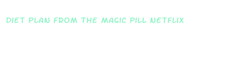 diet plan from the magic pill netflix