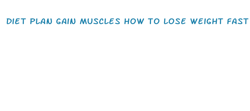 diet plan gain muscles how to lose weight fast