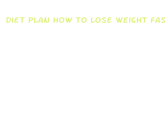 diet plan how to lose weight fast