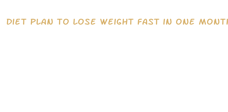 diet plan to lose weight fast in one month