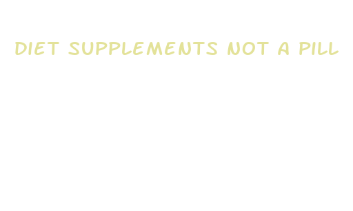 diet supplements not a pill