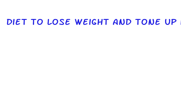 diet to lose weight and tone up fast