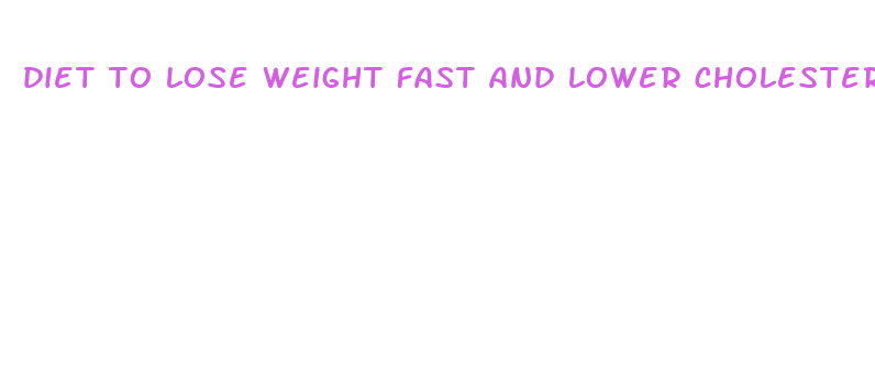 diet to lose weight fast and lower cholesterol