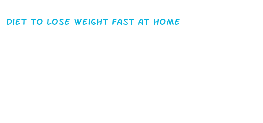 diet to lose weight fast at home