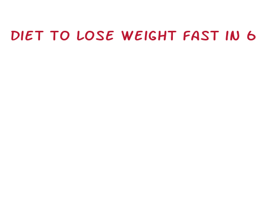 diet to lose weight fast in 6 weeks