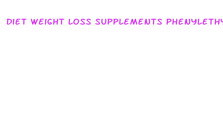 diet weight loss supplements phenylethylamine