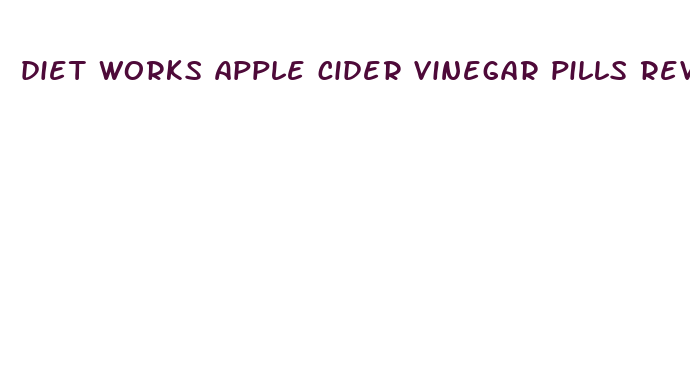 diet works apple cider vinegar pills reviews