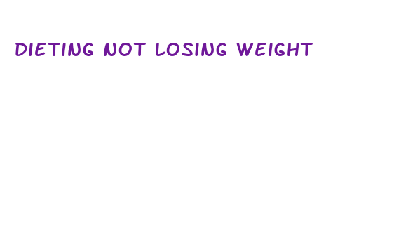 dieting not losing weight