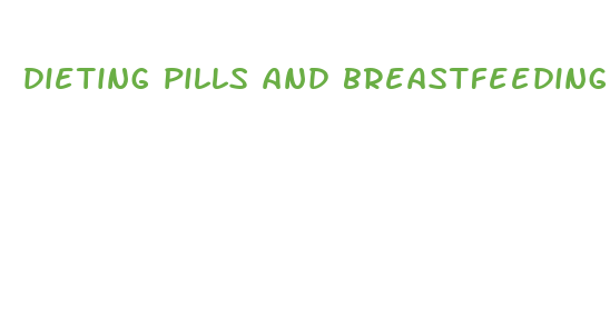 dieting pills and breastfeeding