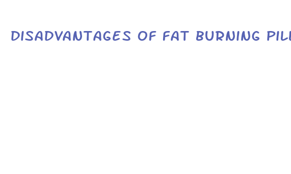 disadvantages of fat burning pills