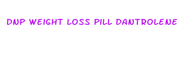 dnp weight loss pill dantrolene