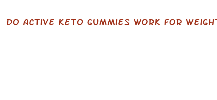 do active keto gummies work for weight loss