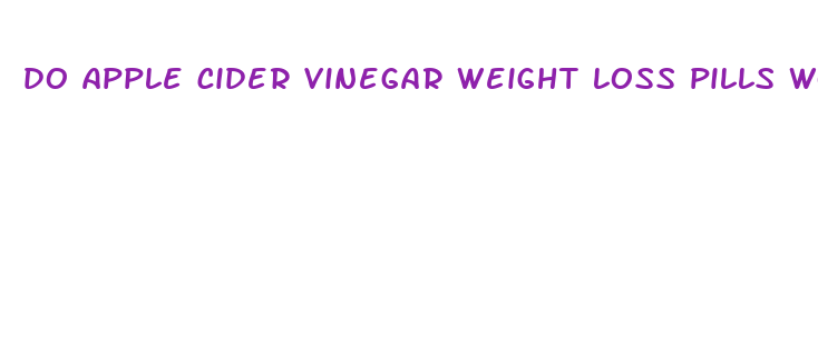 do apple cider vinegar weight loss pills work