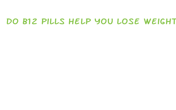 do b12 pills help you lose weight