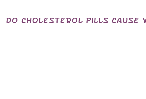 do cholesterol pills cause weight loss