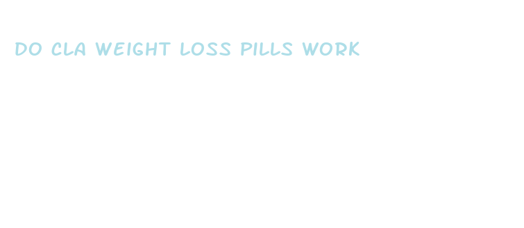 do cla weight loss pills work