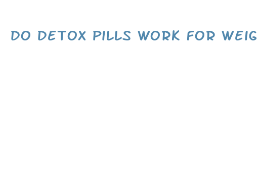 do detox pills work for weight loss