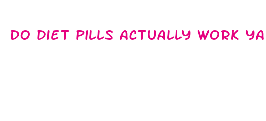 do diet pills actually work yahoo answers