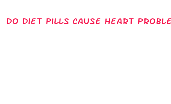 do diet pills cause heart problems