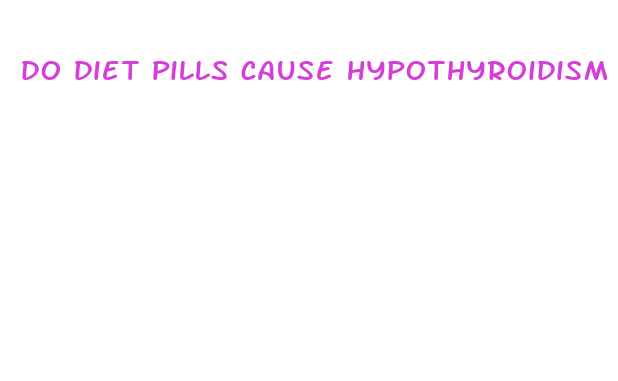 do diet pills cause hypothyroidism