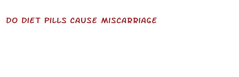 do diet pills cause miscarriage