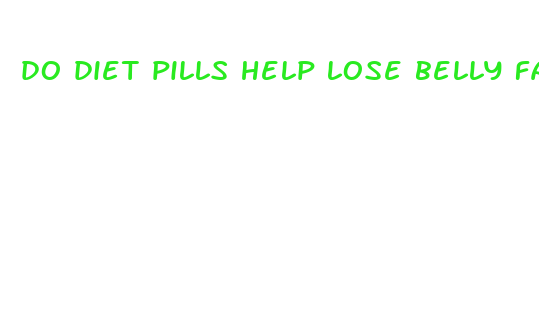 do diet pills help lose belly fat