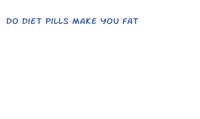 do diet pills make you fat