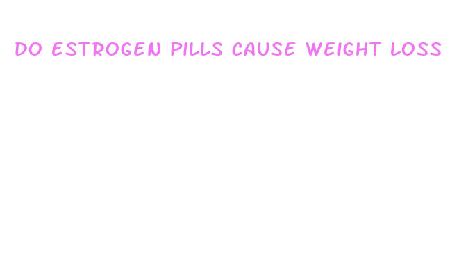 do estrogen pills cause weight loss