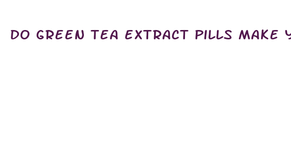 do green tea extract pills make you lose weight