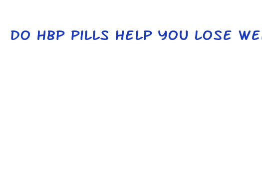 do hbp pills help you lose weight