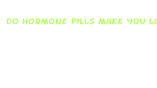 do hormone pills make you lose weight