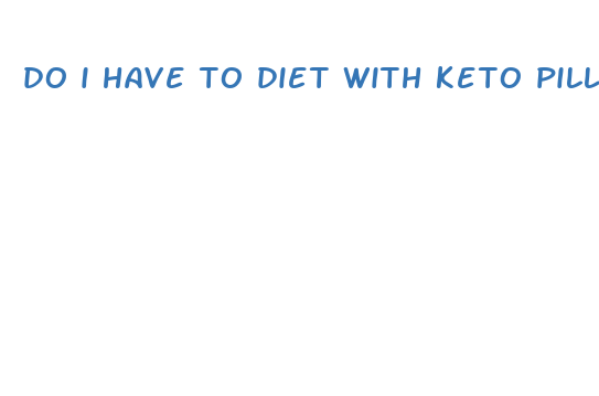 do i have to diet with keto pills