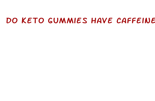 do keto gummies have caffeine in them