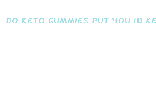 do keto gummies put you in ketosis