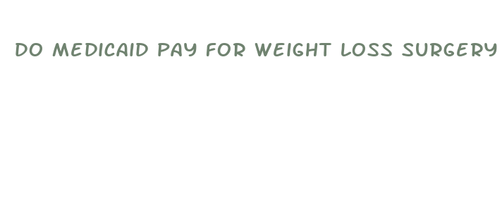 do medicaid pay for weight loss surgery