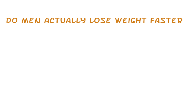 do men actually lose weight faster than women